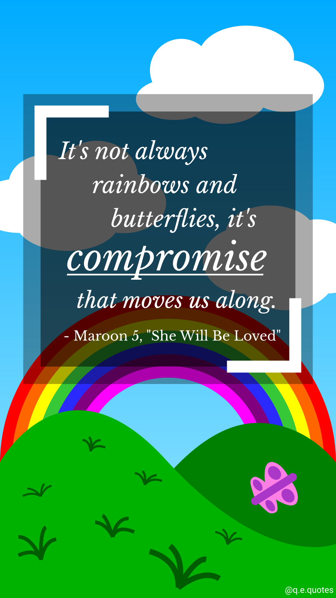 It's not always rainbows and butterflies, it's compromise that moves us along.
